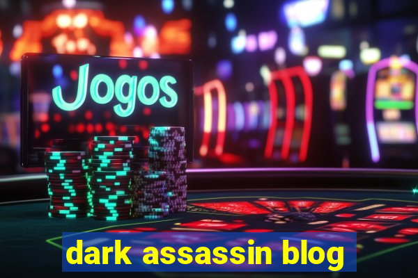 dark assassin blog